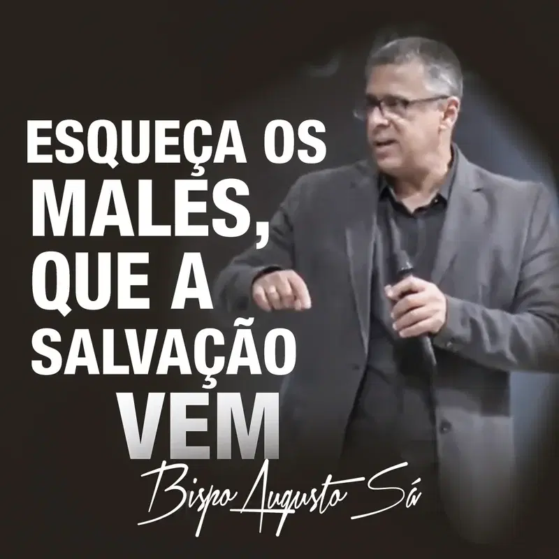 ESQUEÇA OS MALES QUE A SALVAÇÃO VEM