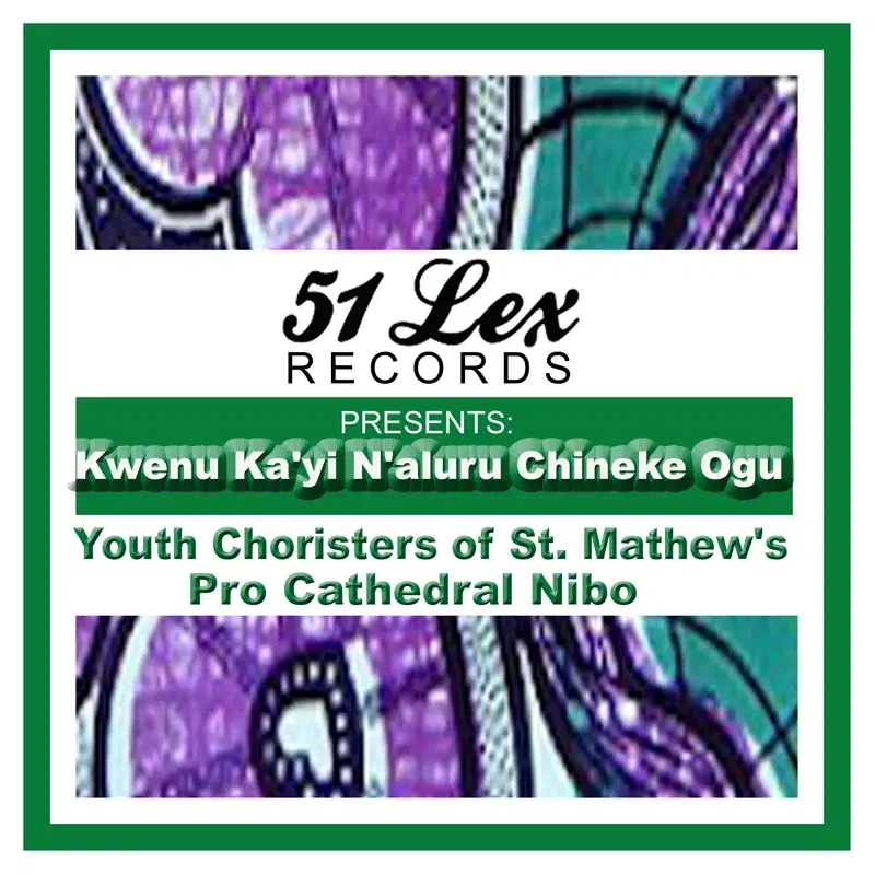 51 Lex Presents Kwenu Ka'yi N'aluru Chineke Ogu