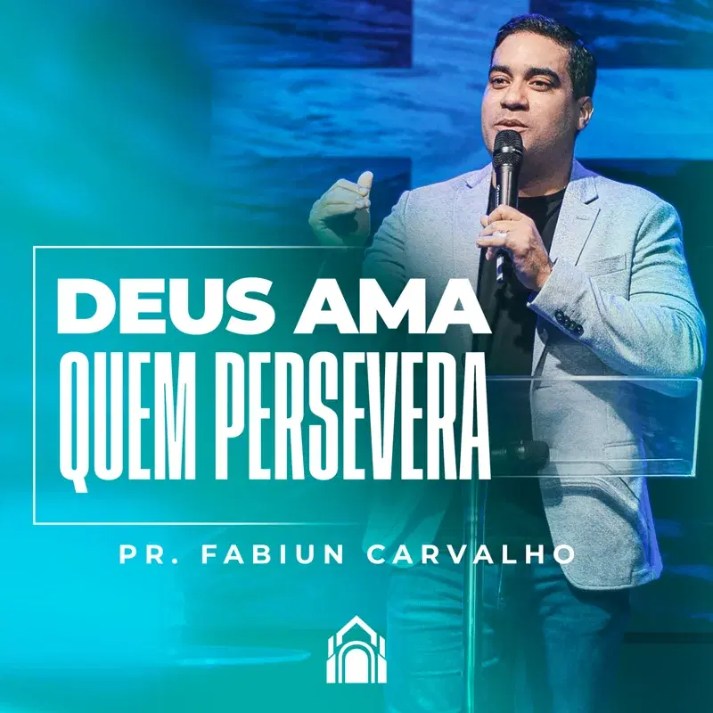 DEUS AMA QUEM PERSEVERA - PR. FABIUN CARVALHO