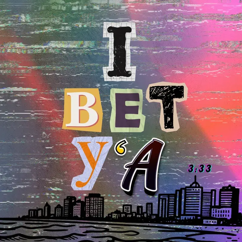 I BET Y'A