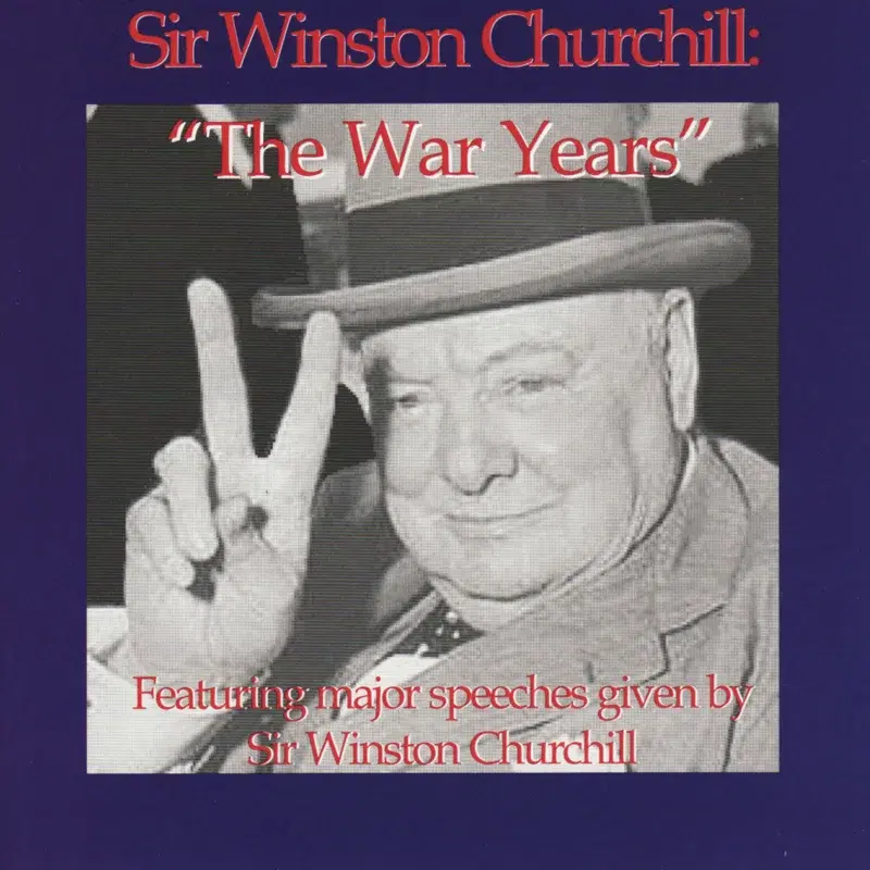 The War Years - Featuring Major Speeches Given By Sir Winston Churchill