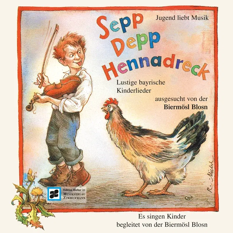 Sepp Depp Hennadreck - Lustige bayrische Kinderlieder ausgesucht und zusammengestellt von der Biermösl Blosn