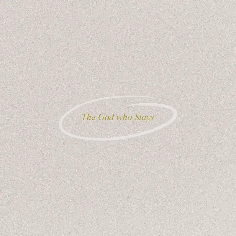 The God who Stays