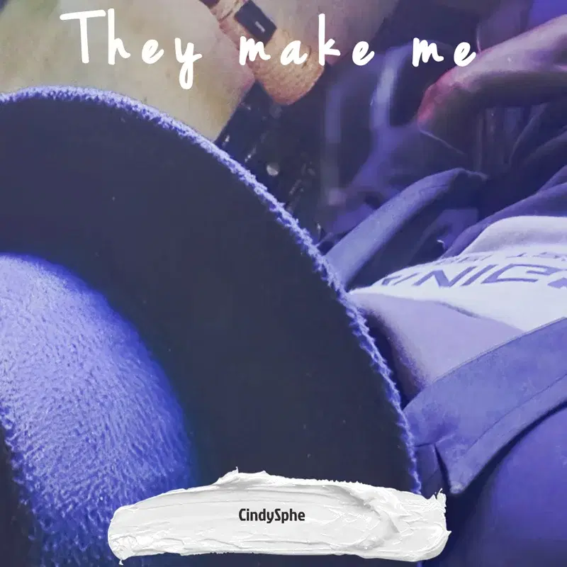 They make me