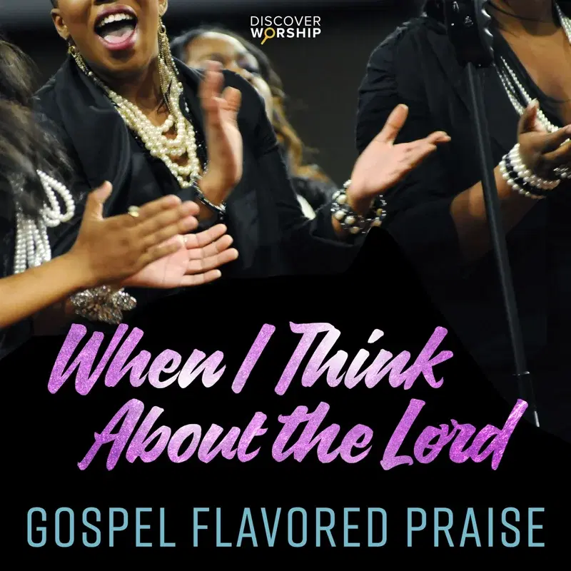 Gospel Flavored Praise: When I Think About the Lord