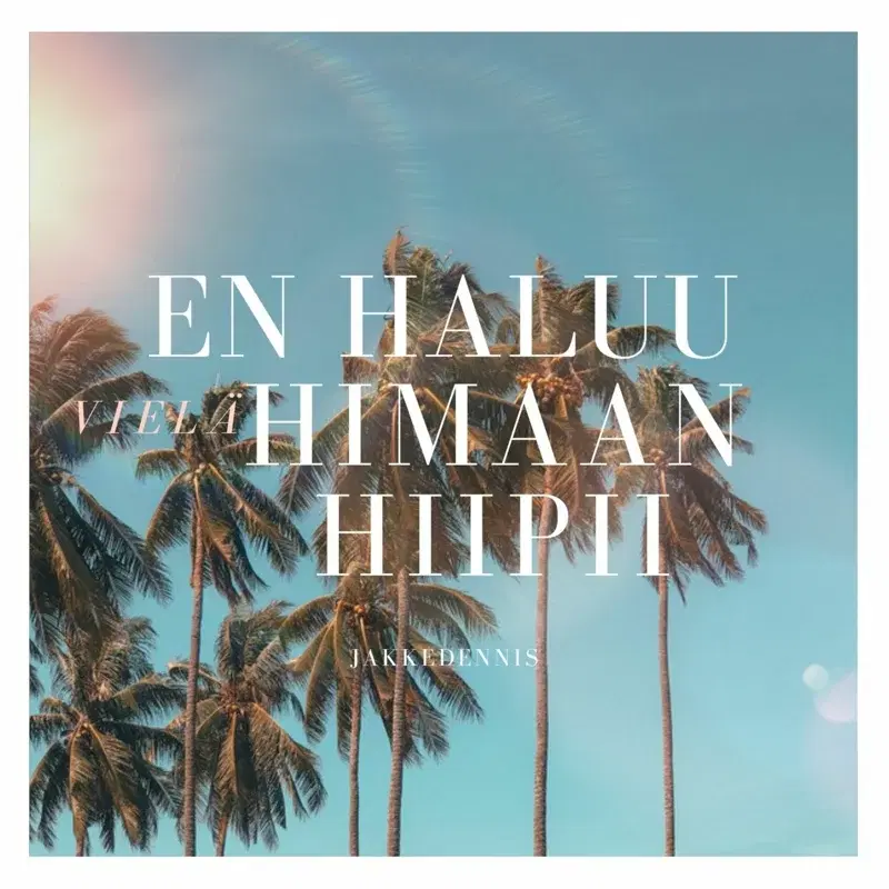 En haluu vielä himaan hiipii