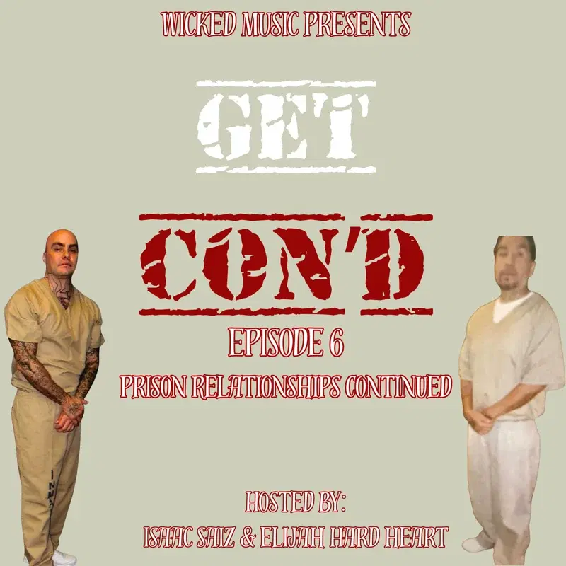 Wicked Music Presents Get Con'd Episode 6: Prison Relationships Continued