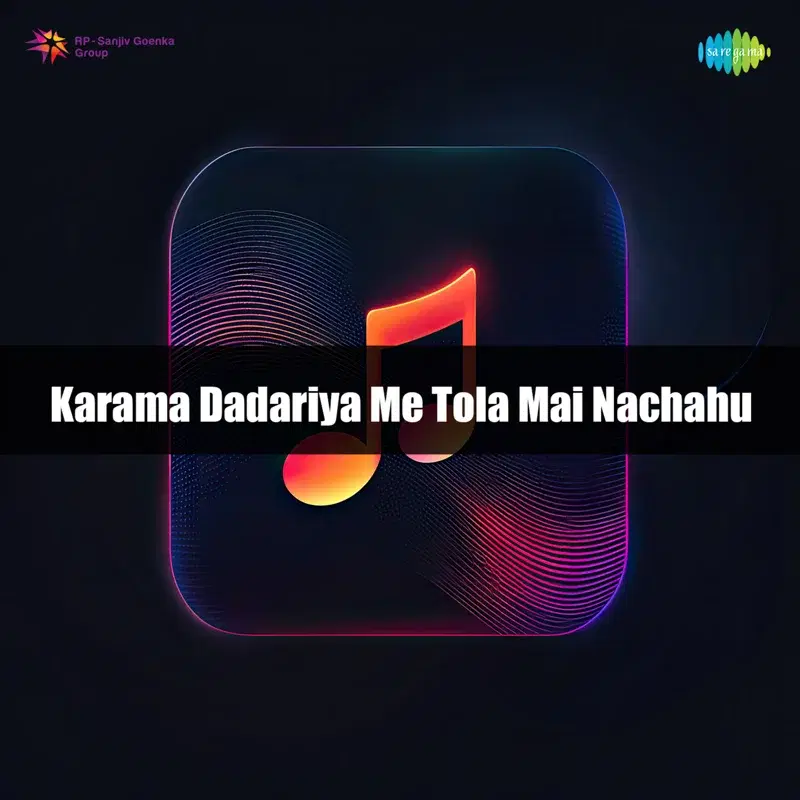 Karama Dadariya Me Tola Mai Nachahu