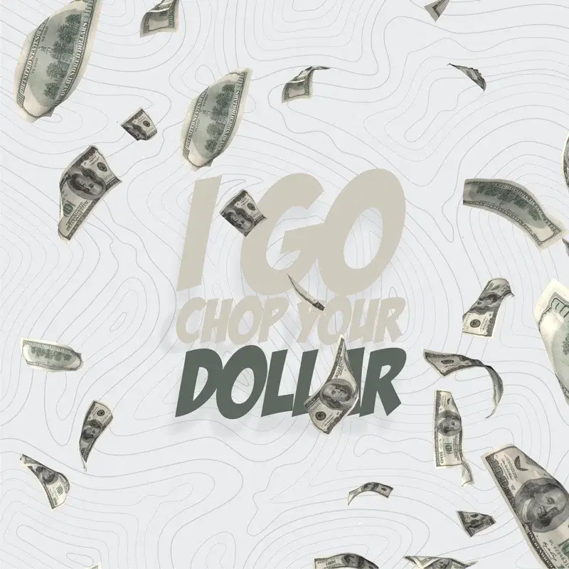I Go Chop Your Dollar