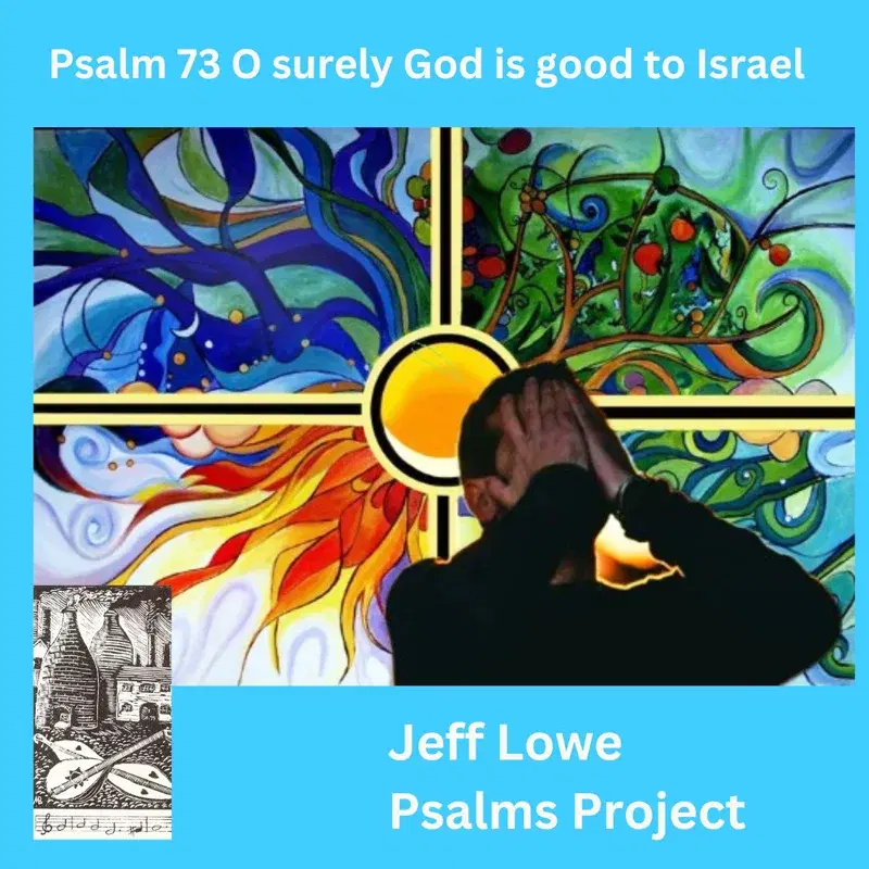 Psalm 73 (O Surely God is Good To Israel)