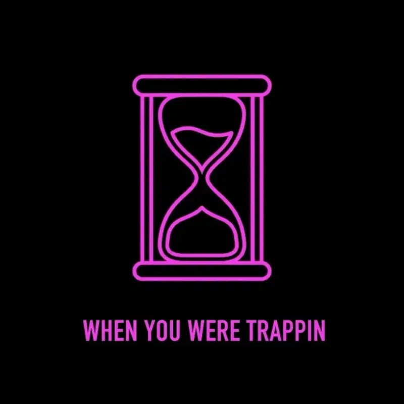 When You Were Trappin'