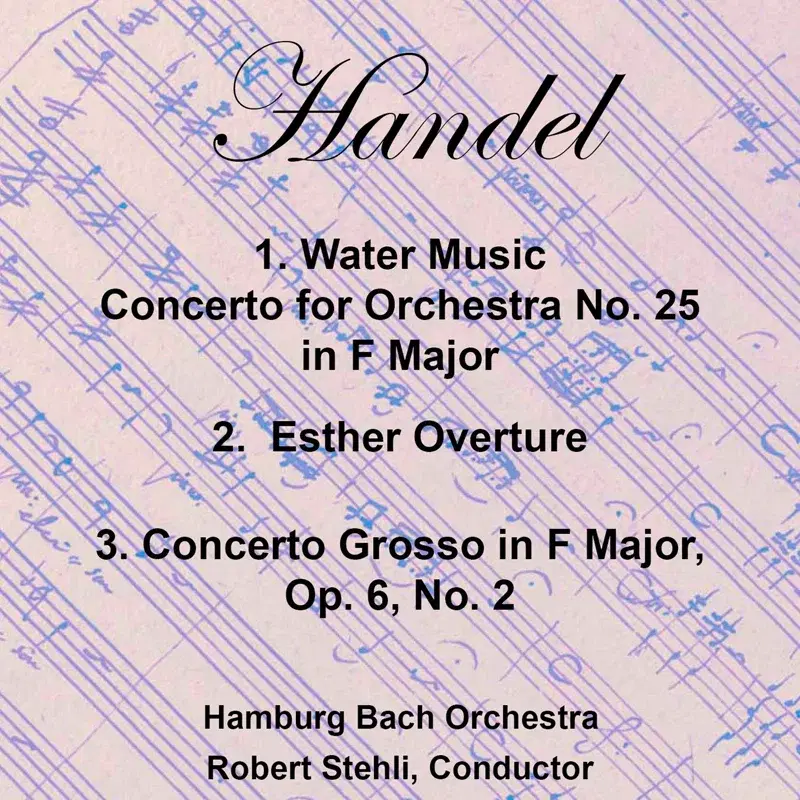 Handel: Water Music, Esther Overture and Concerto Grosso