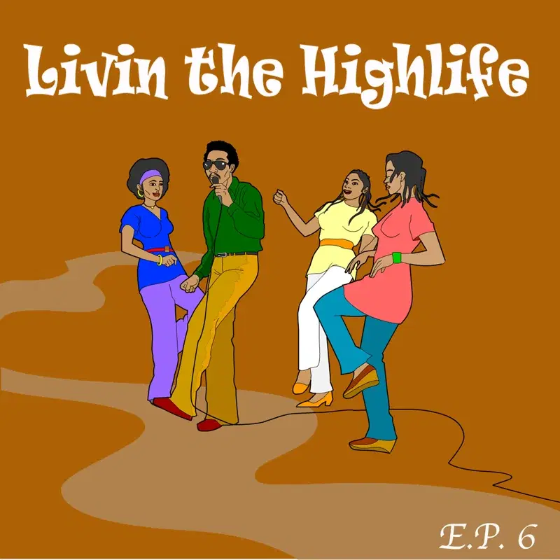 Living The Highlife EP 6