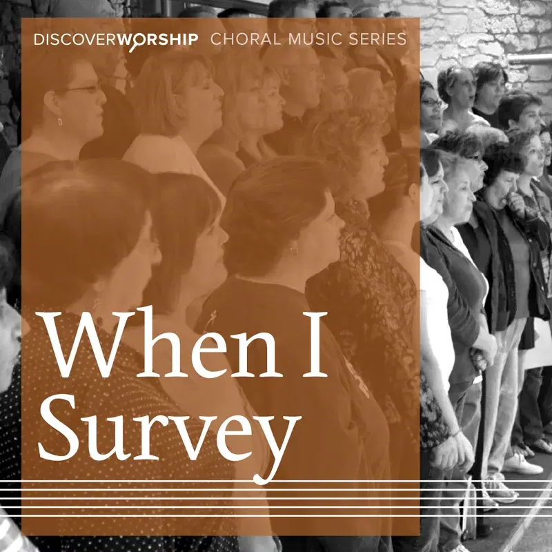 Choral Music Series: When I Survey