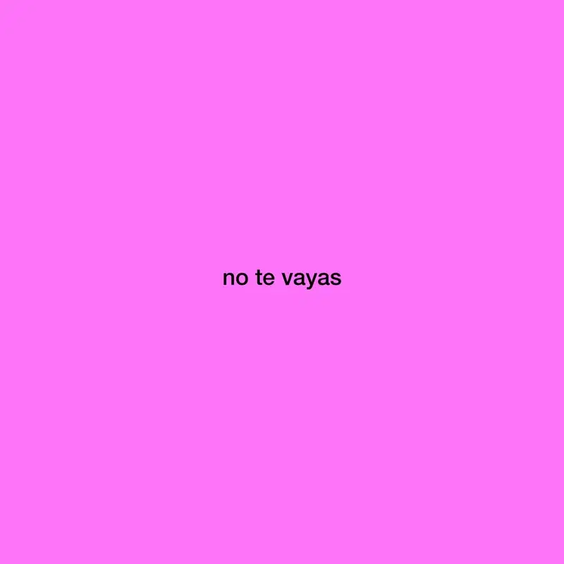no te vayas