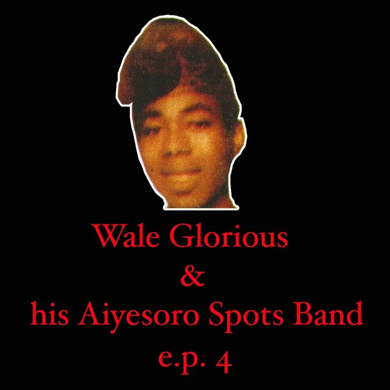Wale Glorious & His Aiyesoro Spots Band EP 4