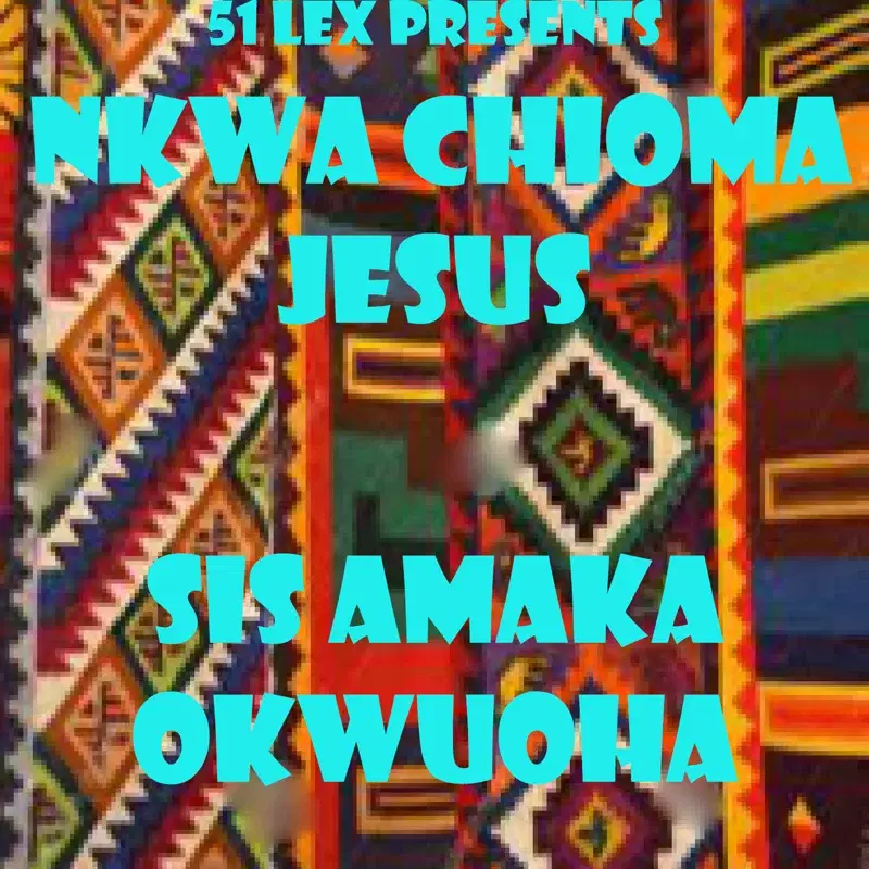 51 Lex Presents Nkwa Chioma Jesus - Single