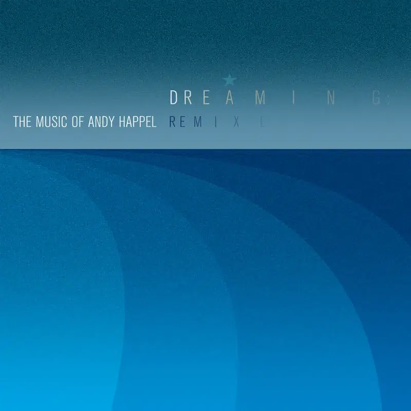 Dreaming: The Music of Andy Happel Remixed