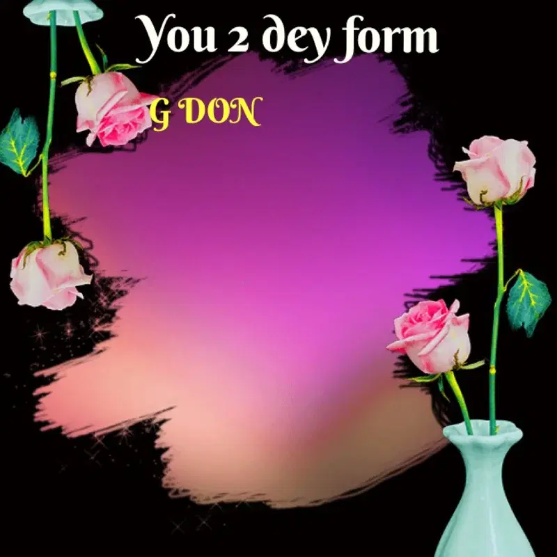 You 2 dey form