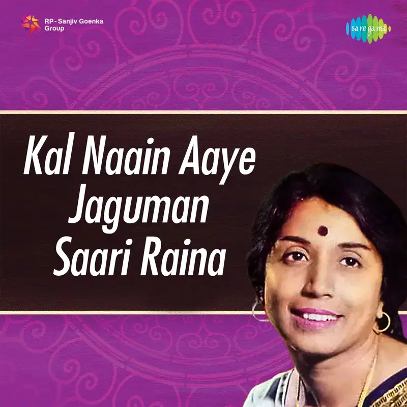 Kal Naain Aaye Jaguman Saari Raina