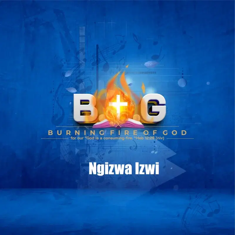 Ngizwa Izwi (For Our "God Is a Consuming Fire" Heb 12:29 Niv)