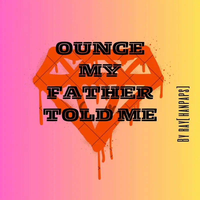 Ounce my father told me
