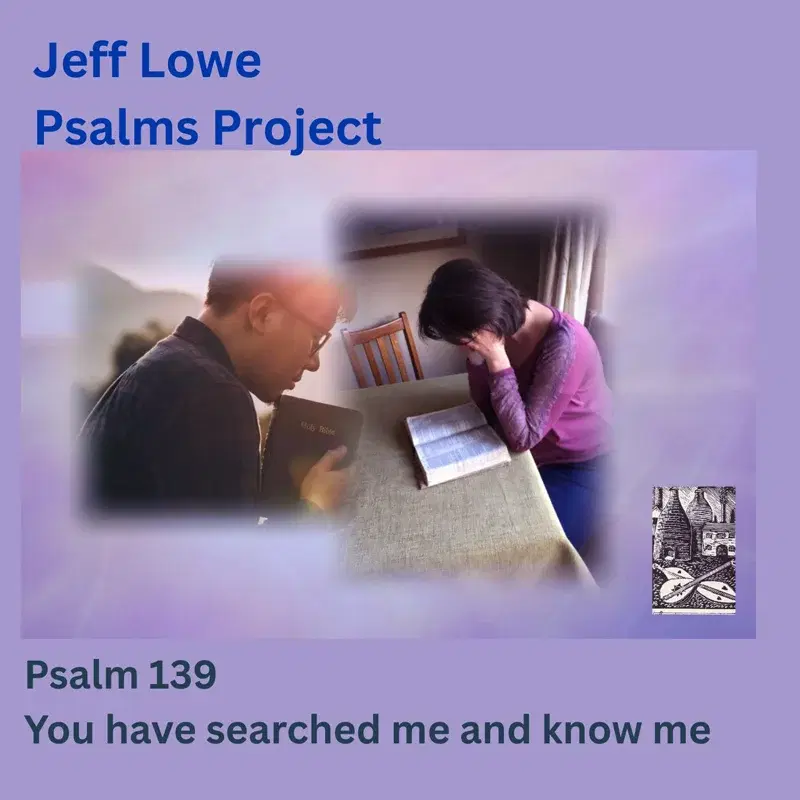 Psalm 139 (You Have Searched Me And You Know Me)