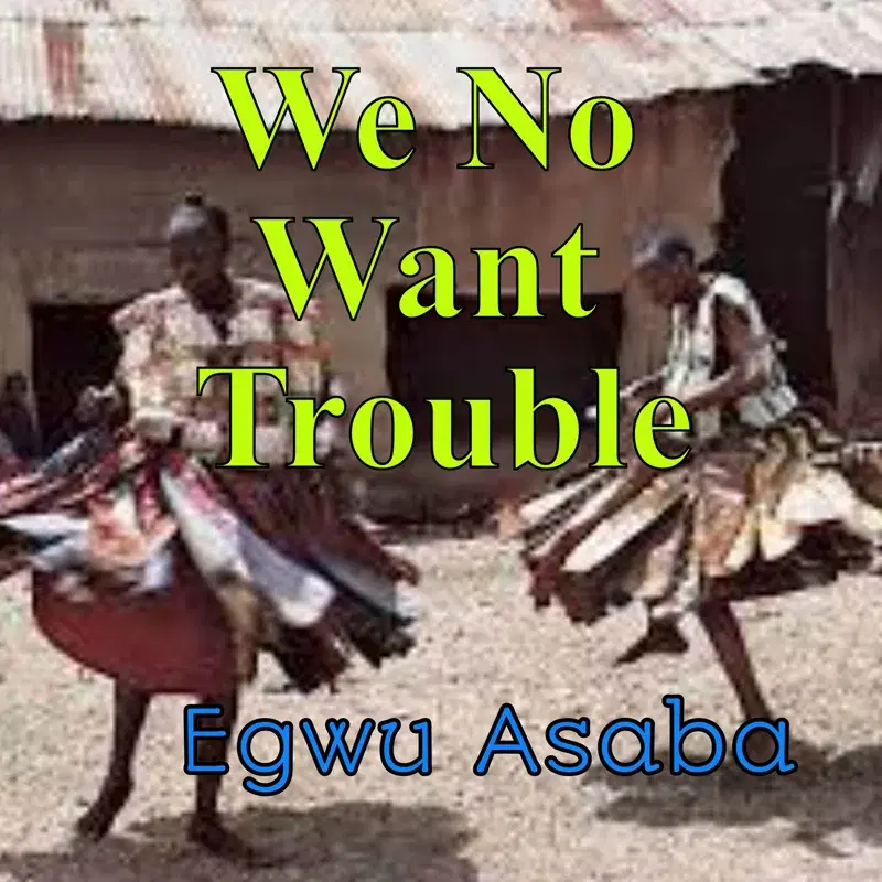 We No Want Trouble
