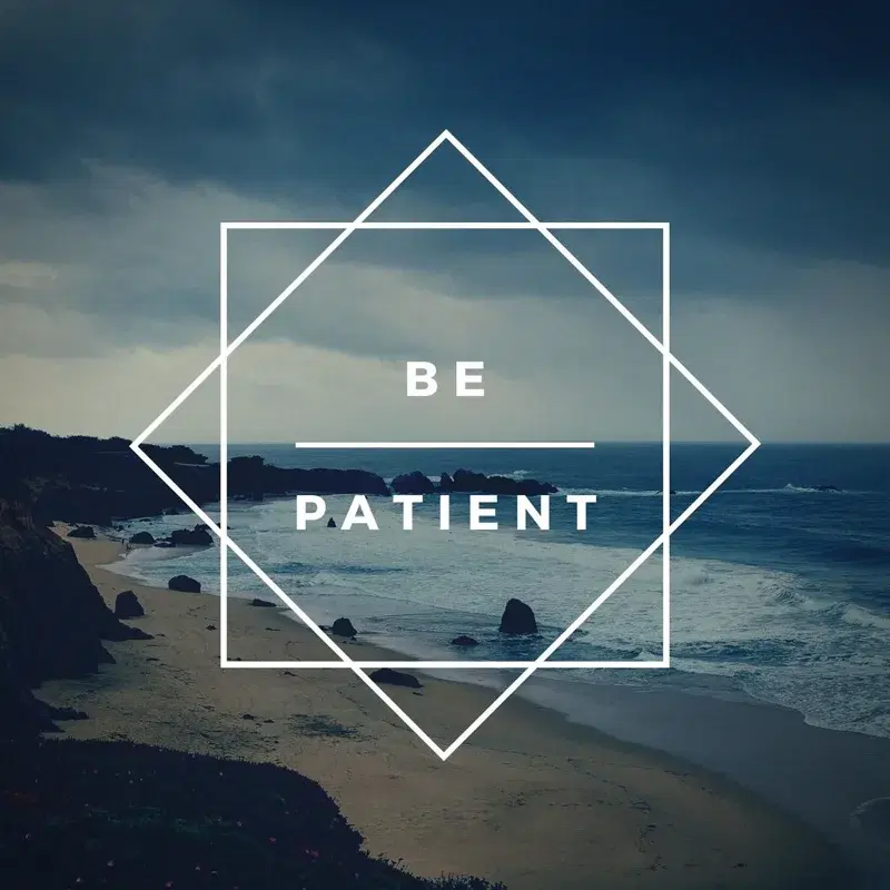Be Patient