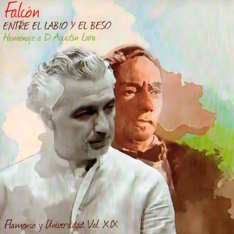 Flamenco y Universidad Vol. XIX Entre el Labio y el Beso (Homenaje a D. Agustín Lara)