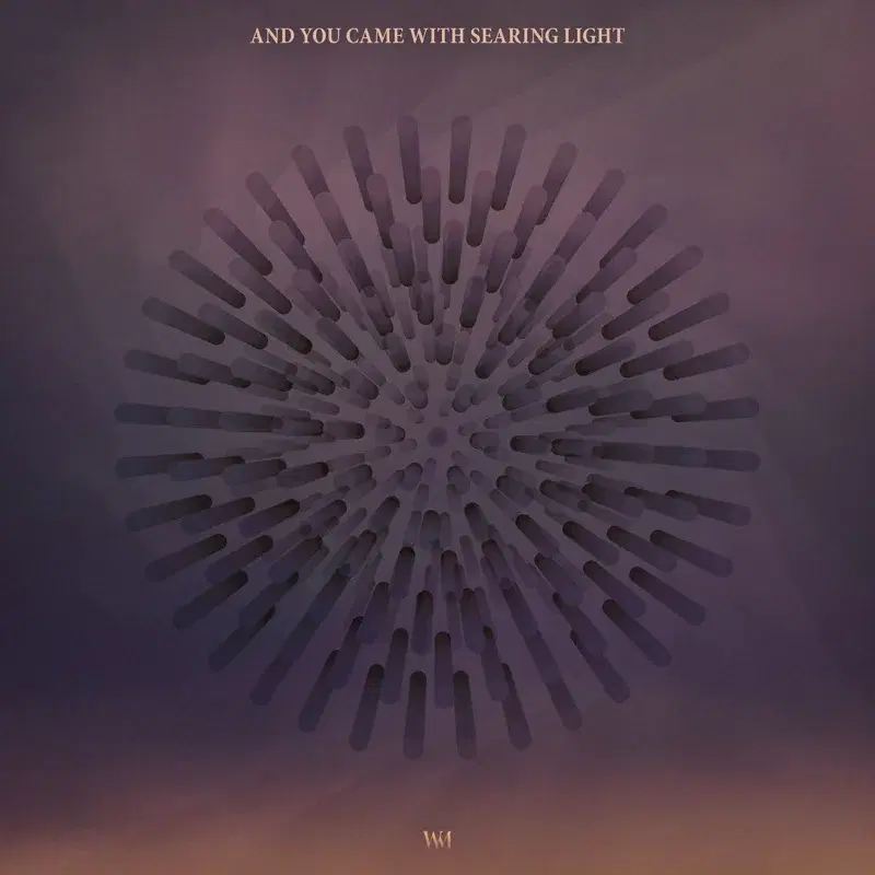 And You Came With Searing Light
