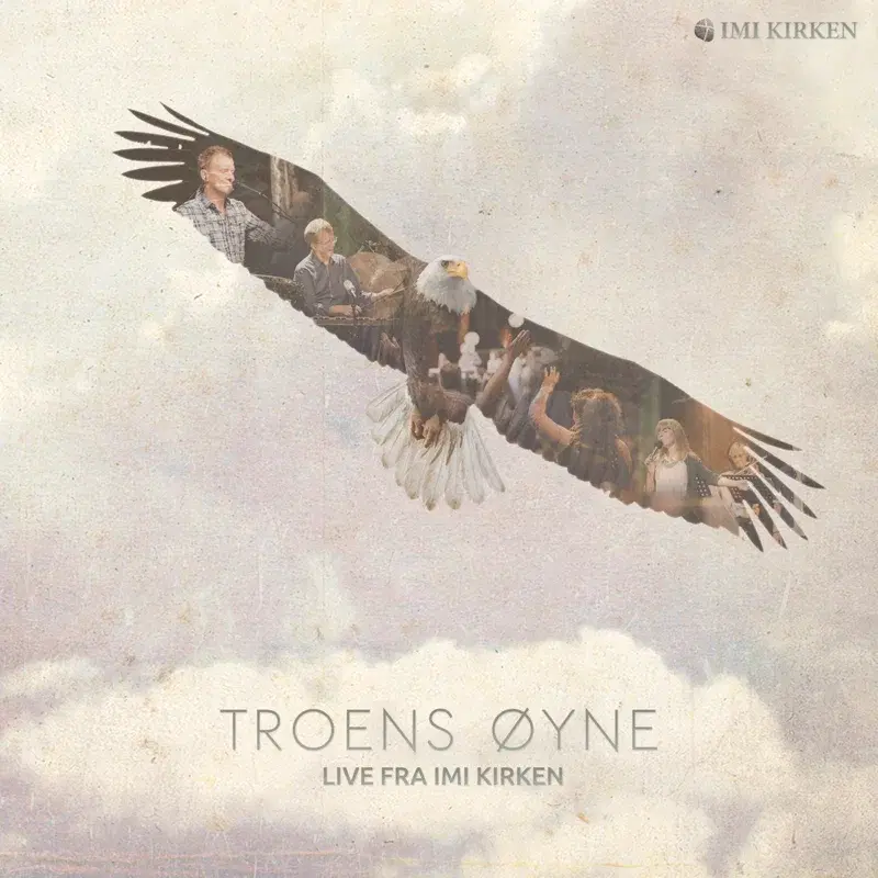 Troens Øyne (Live Fra Imi-Kirken)