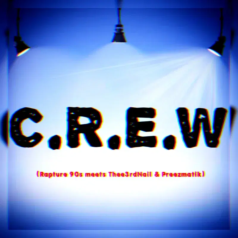 C.R.E.W. (feat. Rapture 90s Meets Thee3rdnail & Preezmatik)