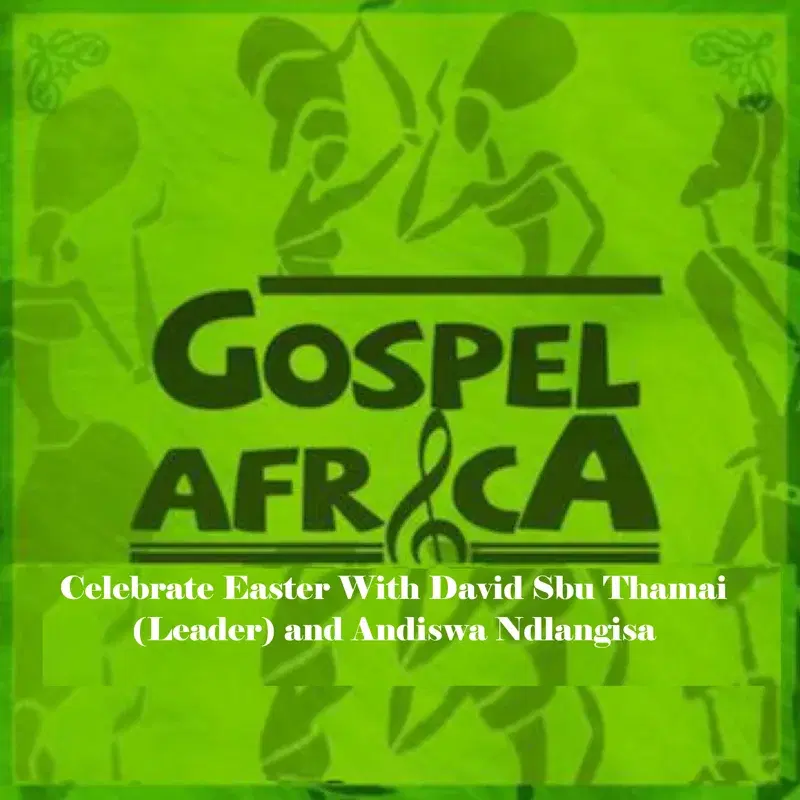 Gospel Africa - Celebrate Easter with David Sbu Thamai (Leader) and Andiswa Ndlangisa