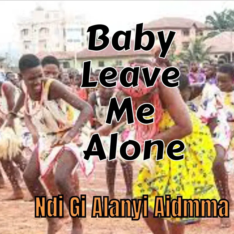 Baby Leave Me Alone