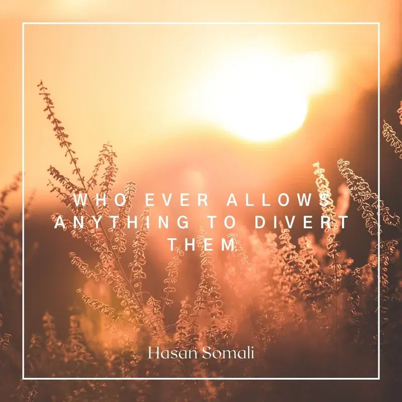 Whoever Allows Anything to Divert Them