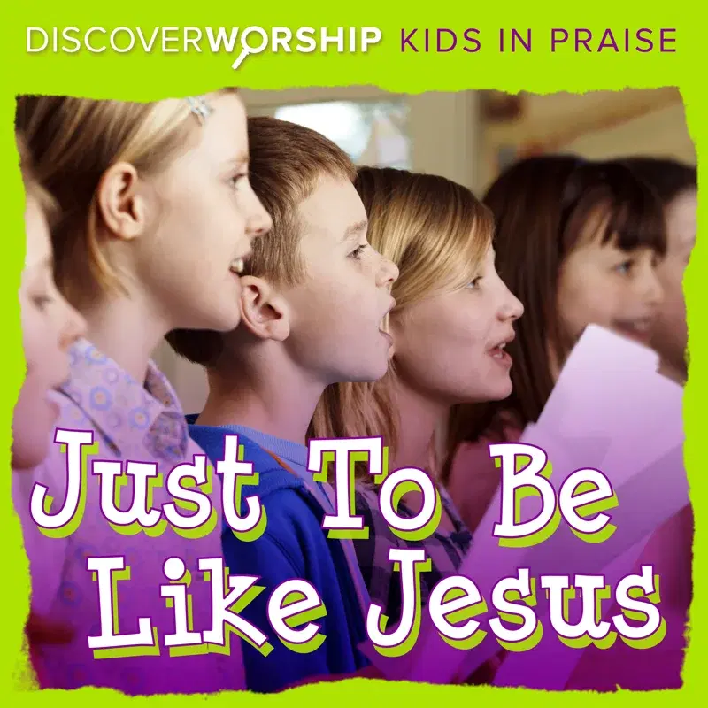 Kids in Praise: Just to Be Like Jesus