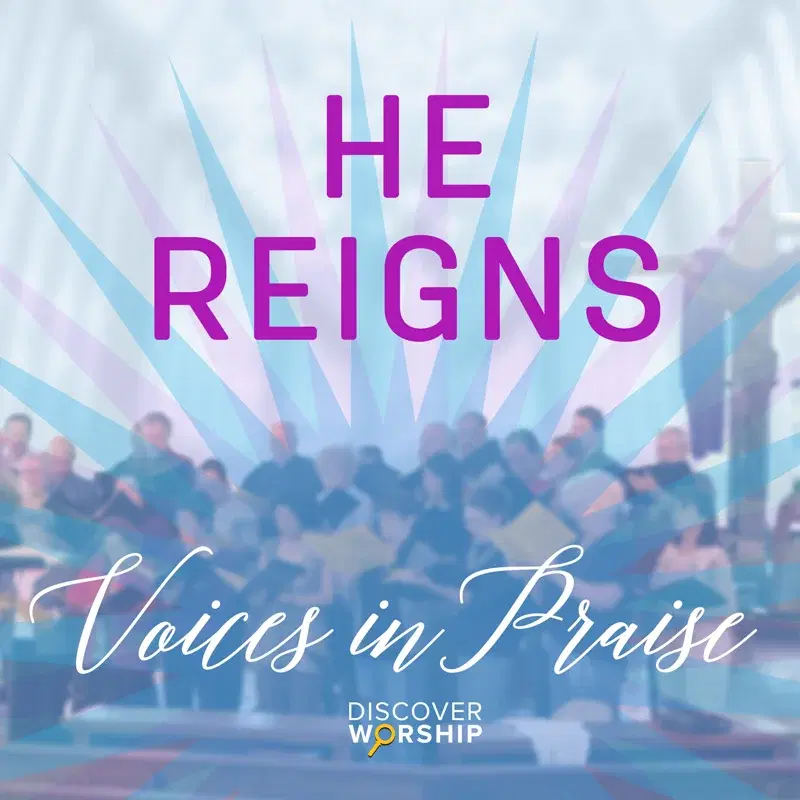 Voices in Praise: He Reigns