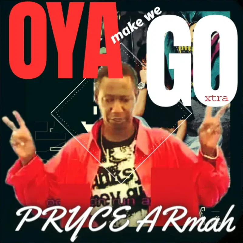 Oya make we go