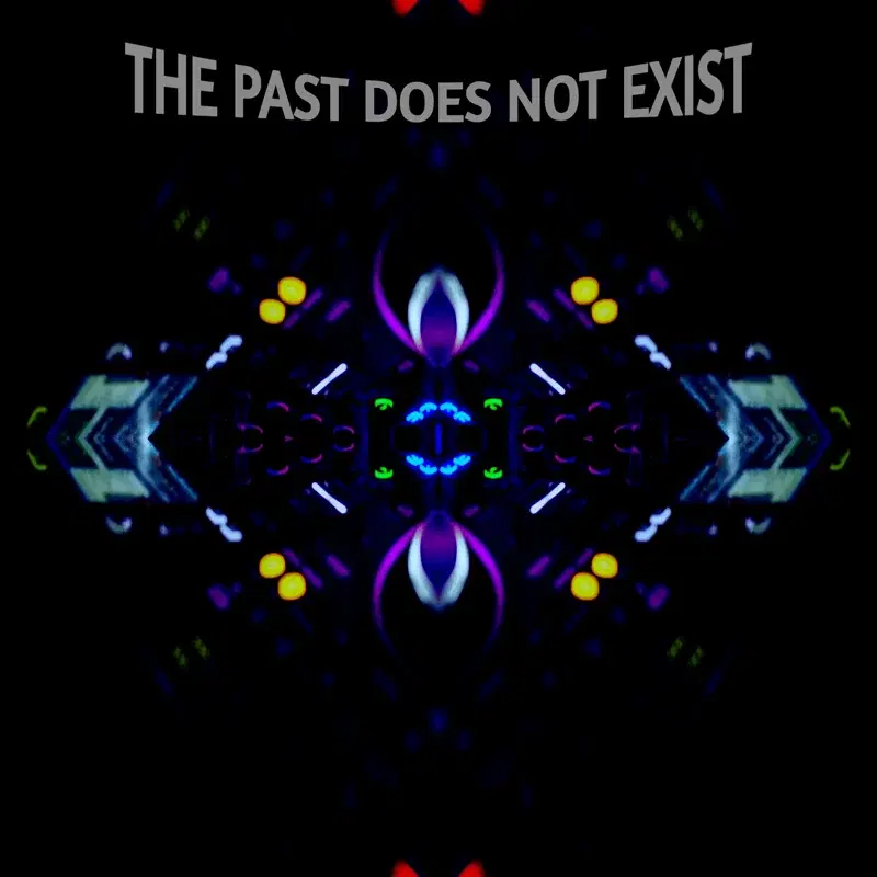 THE PAST DOES NOT EXIST