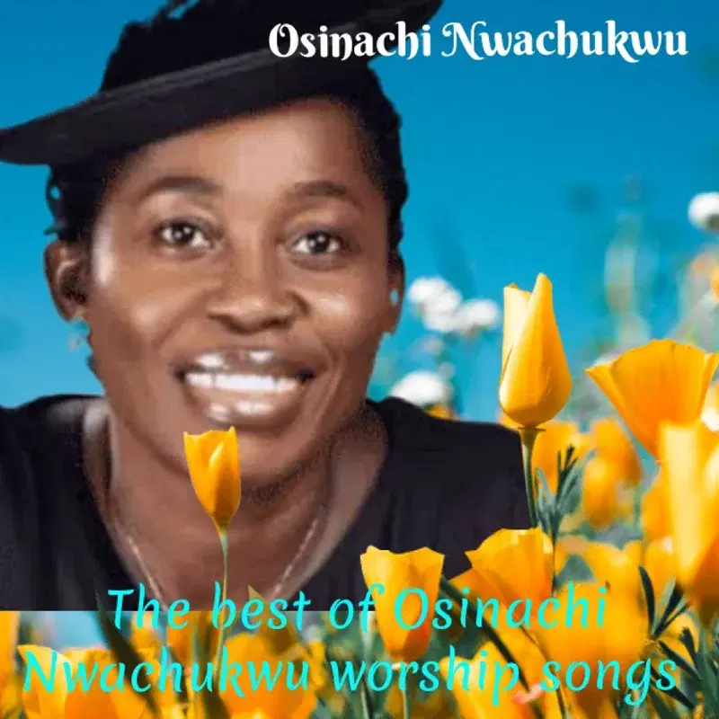 The best of Osinachi Nwachukwu worship songs