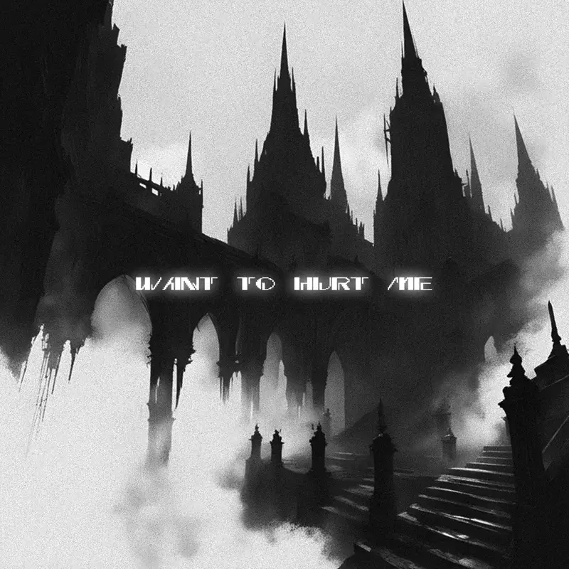 Want to Hurt Me