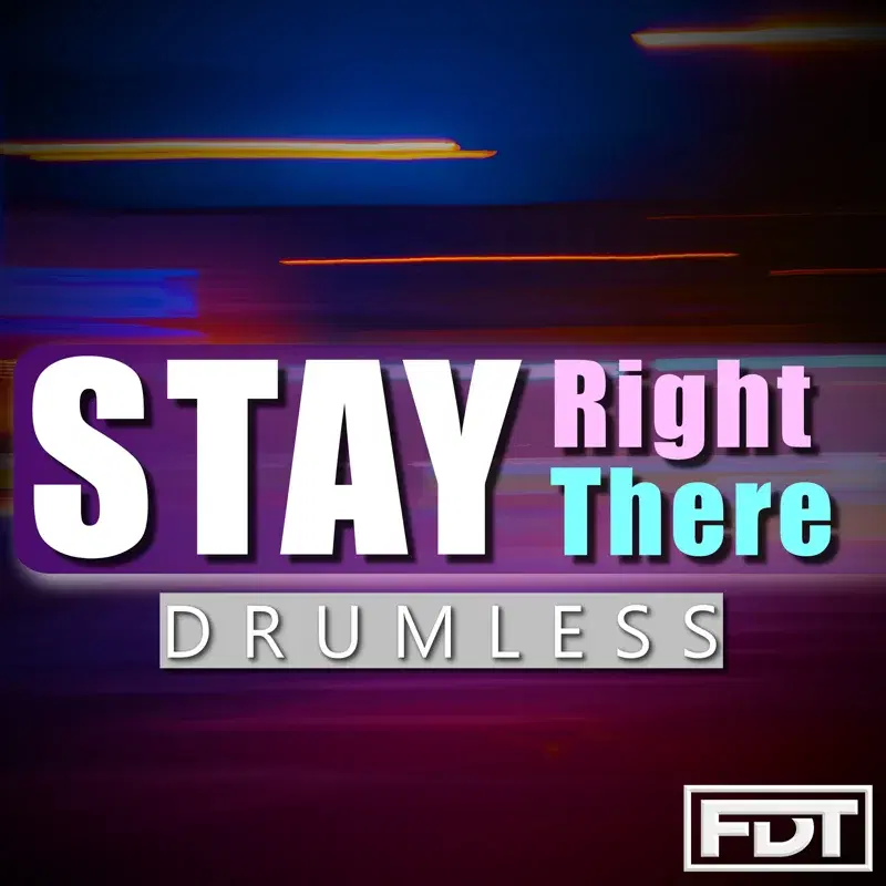 Stay Right There Drumless