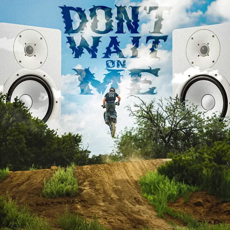 Don't Wait on Me
