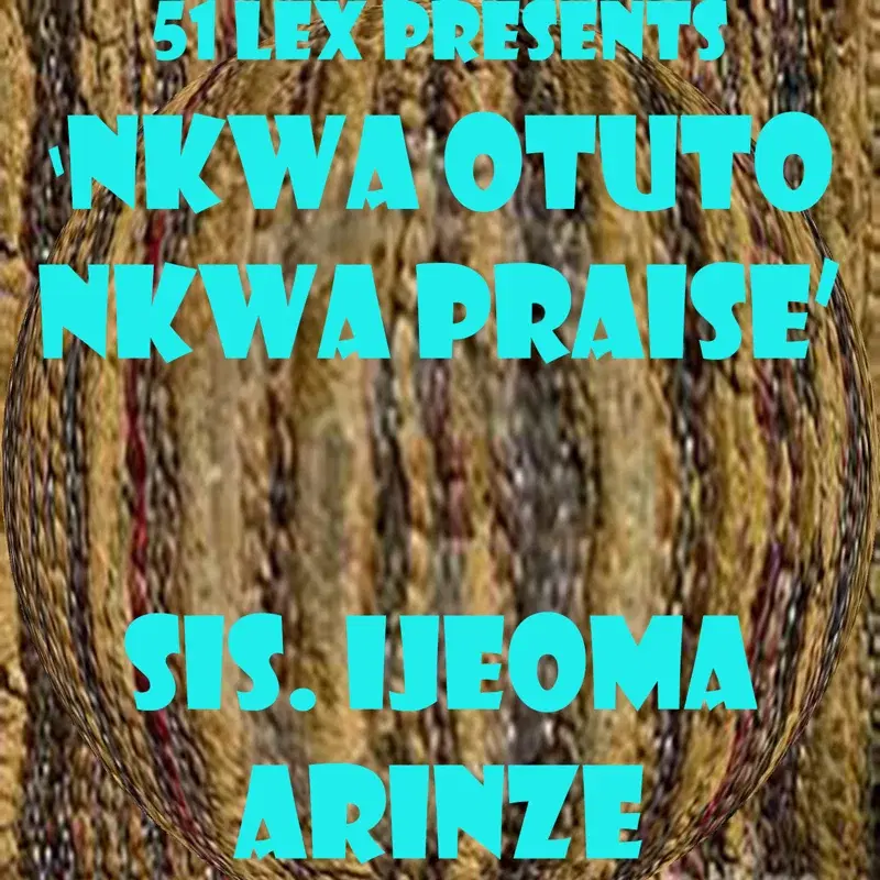 51 Lex Presents Nkwa Otuto Nkwa Praise