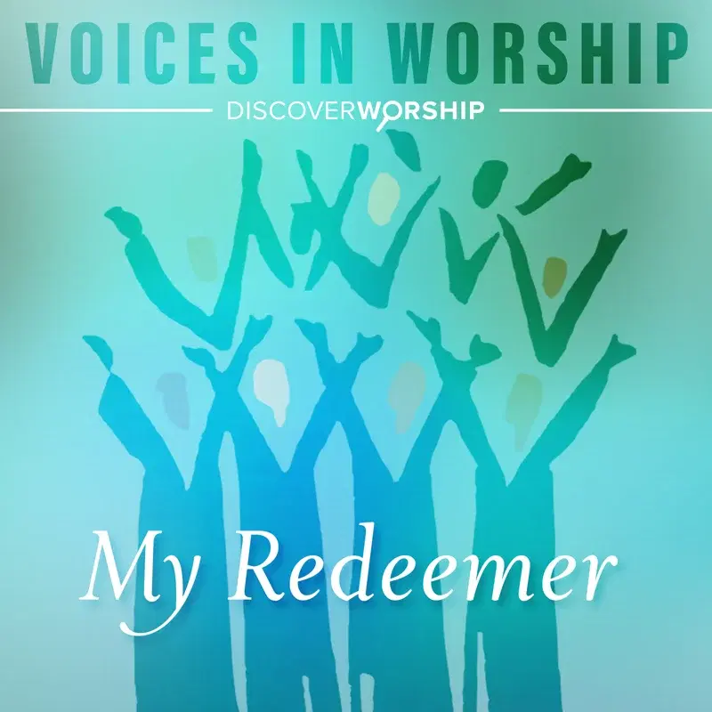 Voice in Worship: My Redeemer