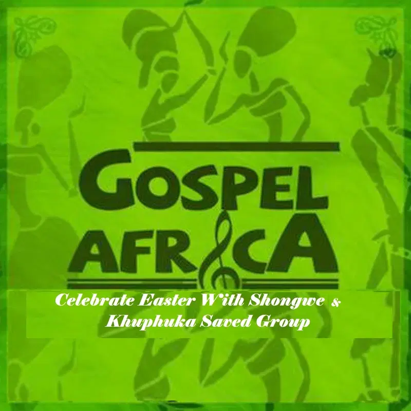 Gospel Africa - Easter With Shongwe & Khuphuka Saved Group