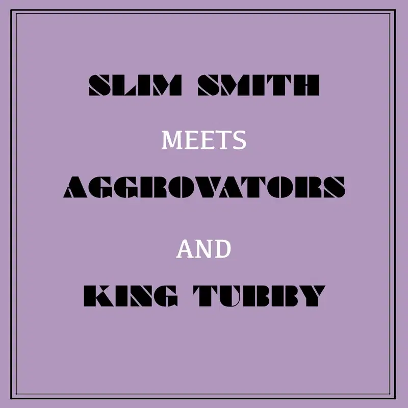 Slim Smith Meets Aggrovators & King Tubby