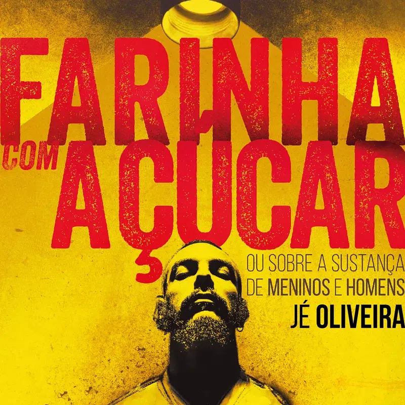 Farinha Com Açúcar Ou Sobre a Sustança de Meninos e Homens