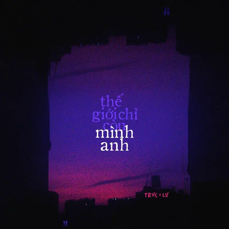 Thế Giới Chỉ Có Mình Anh